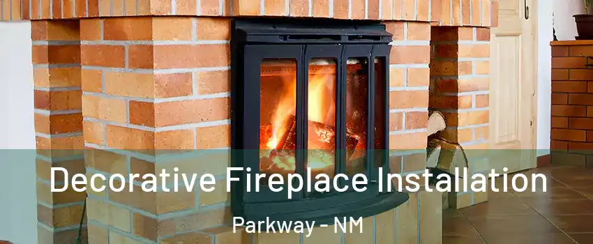 Decorative Fireplace Installation Parkway - NM