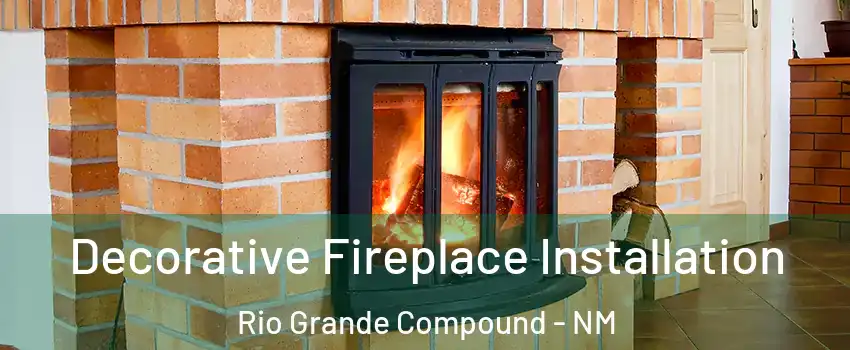 Decorative Fireplace Installation Rio Grande Compound - NM