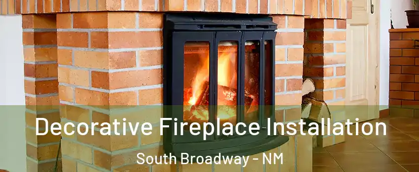 Decorative Fireplace Installation South Broadway - NM