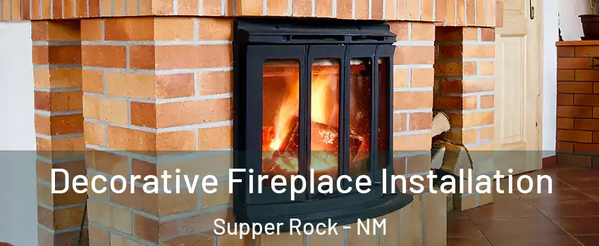 Decorative Fireplace Installation Supper Rock - NM