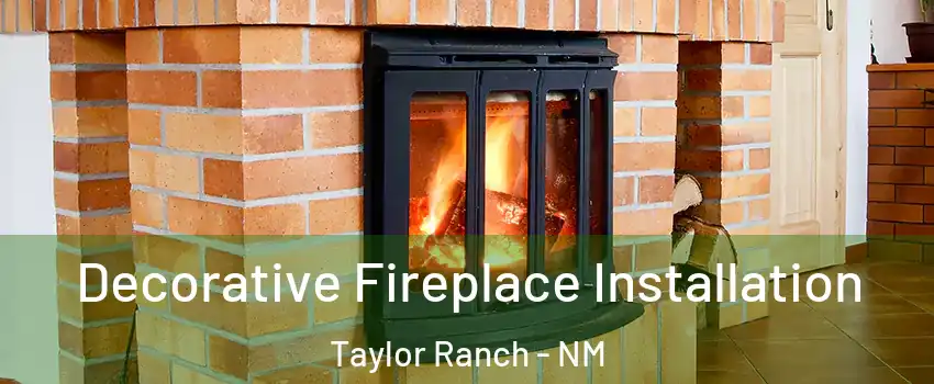 Decorative Fireplace Installation Taylor Ranch - NM
