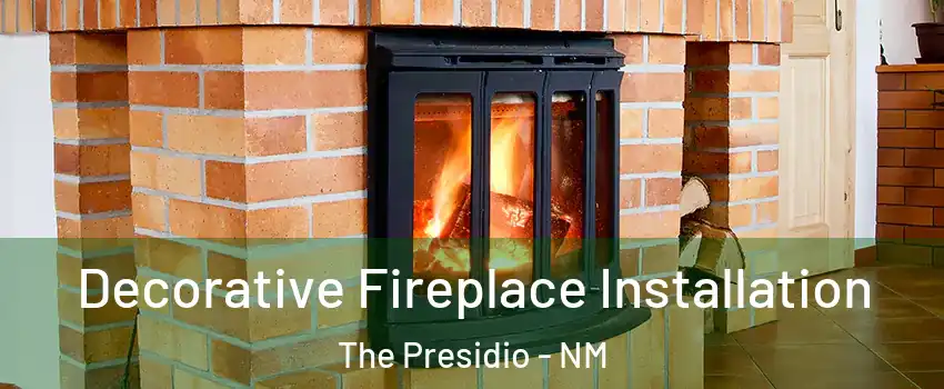 Decorative Fireplace Installation The Presidio - NM