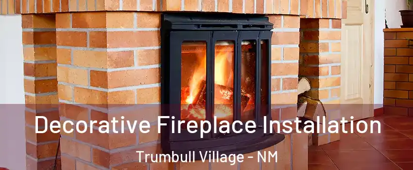 Decorative Fireplace Installation Trumbull Village - NM