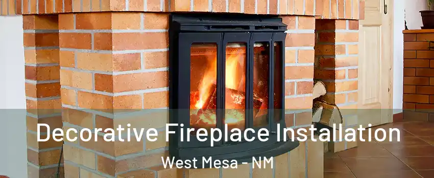 Decorative Fireplace Installation West Mesa - NM