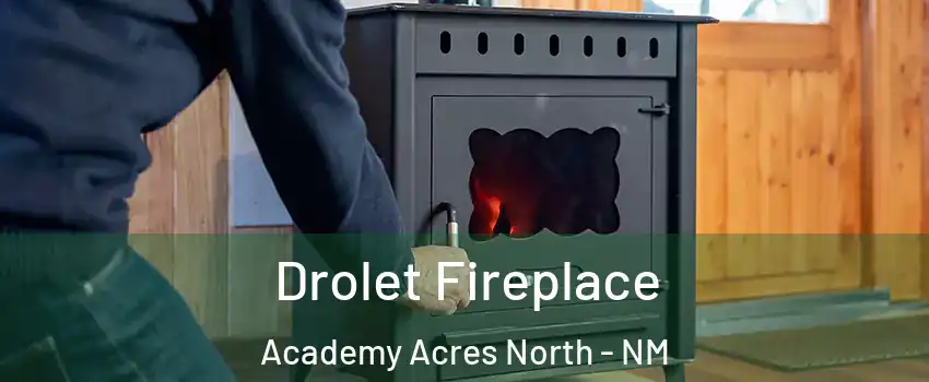Drolet Fireplace Academy Acres North - NM