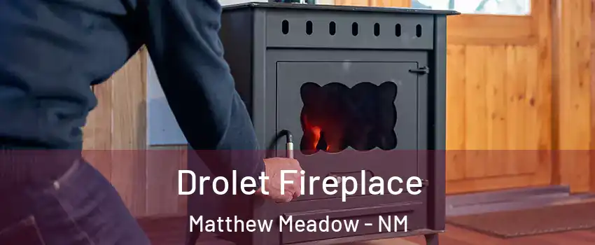Drolet Fireplace Matthew Meadow - NM