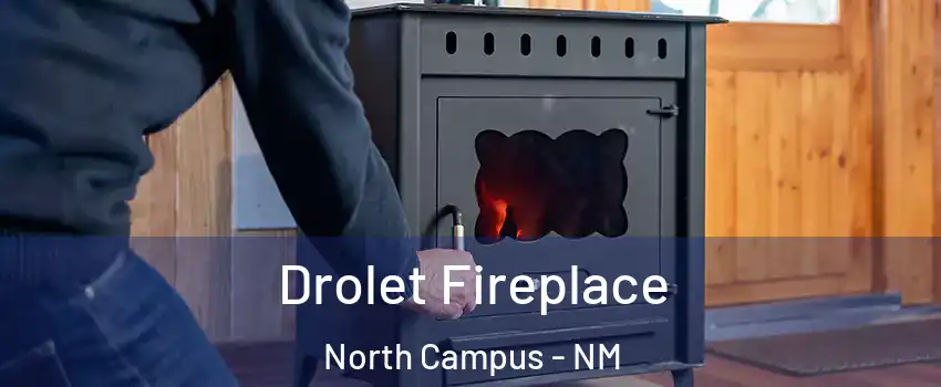 Drolet Fireplace North Campus - NM