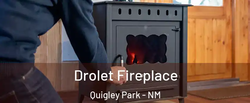 Drolet Fireplace Quigley Park - NM