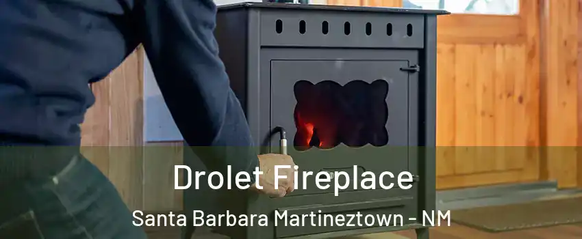 Drolet Fireplace Santa Barbara Martineztown - NM
