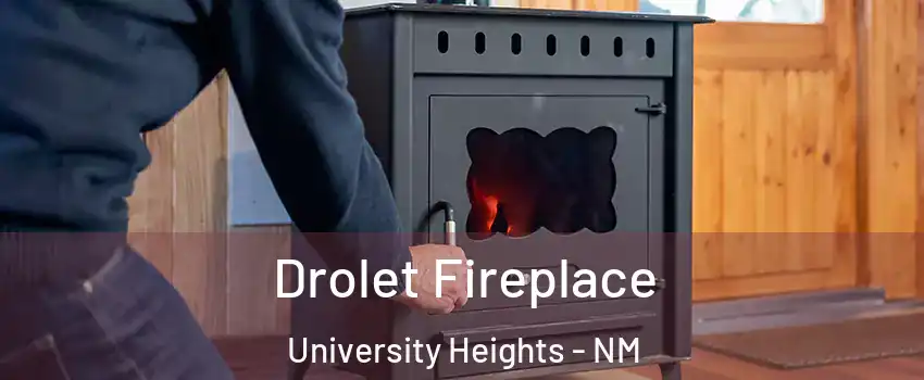 Drolet Fireplace University Heights - NM