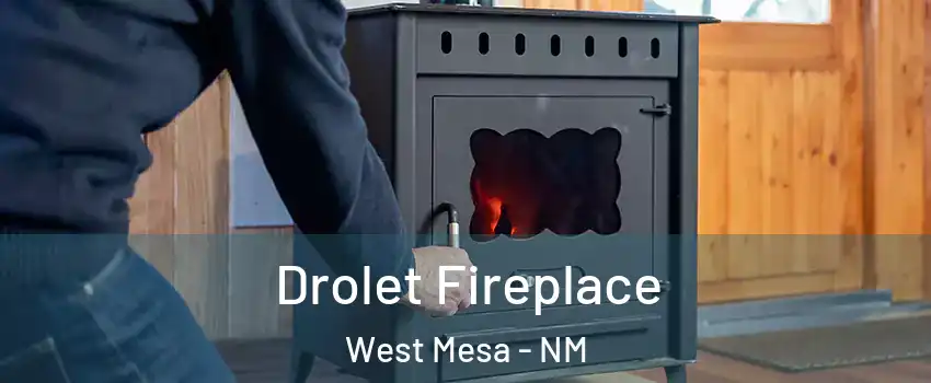 Drolet Fireplace West Mesa - NM