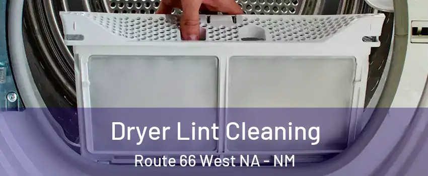 Dryer Lint Cleaning Route 66 West NA - NM