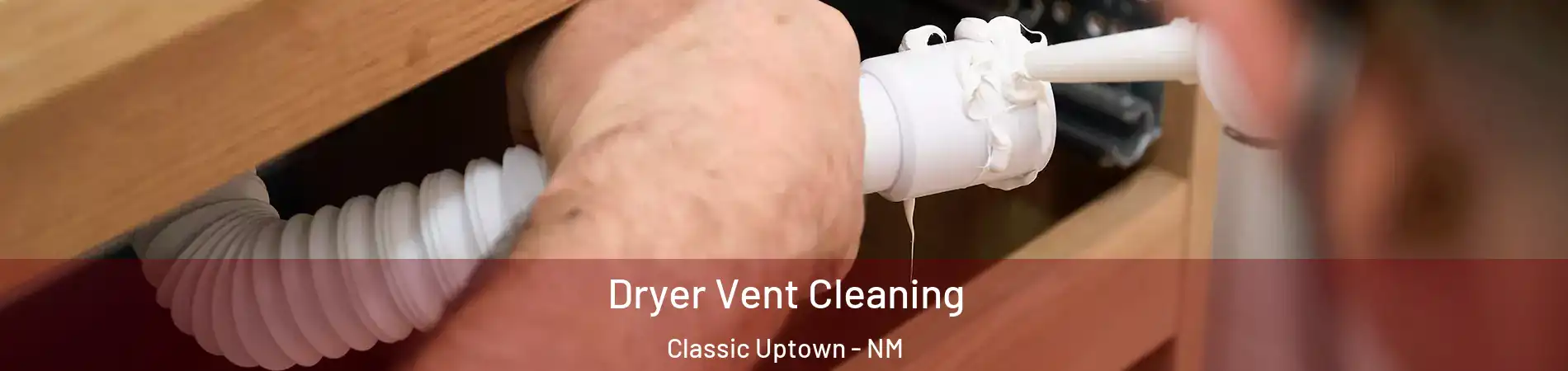 Dryer Vent Cleaning Classic Uptown - NM