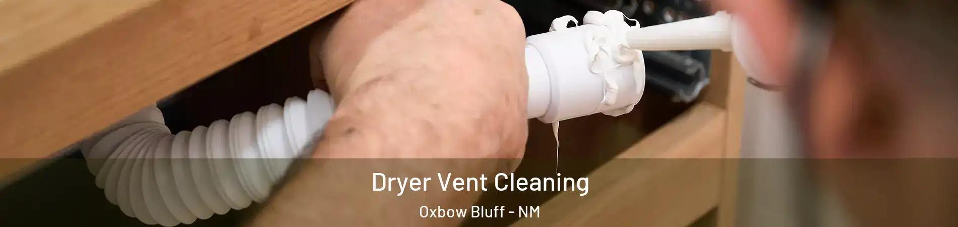 Dryer Vent Cleaning Oxbow Bluff - NM