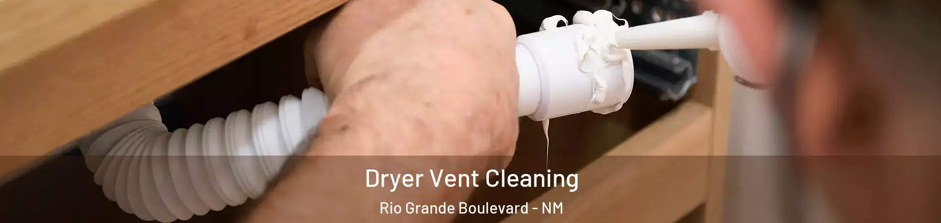 Dryer Vent Cleaning Rio Grande Boulevard - NM