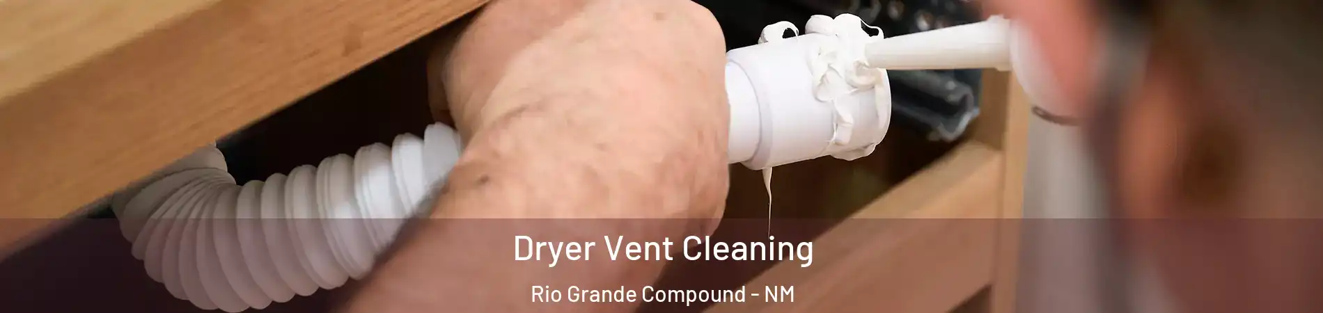 Dryer Vent Cleaning Rio Grande Compound - NM