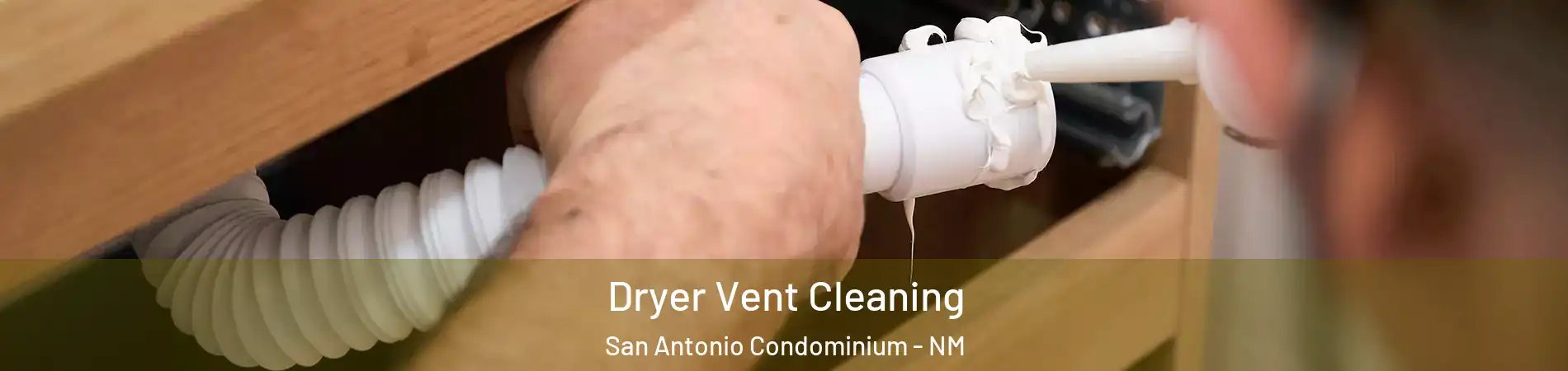 Dryer Vent Cleaning San Antonio Condominium - NM