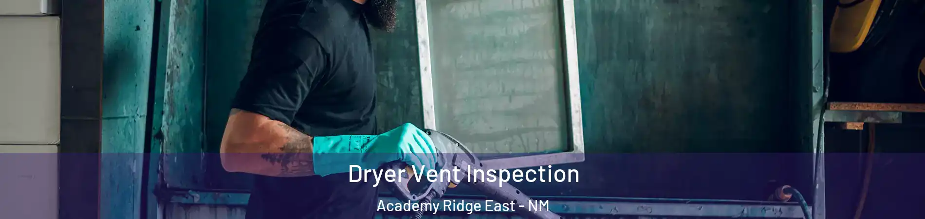 Dryer Vent Inspection Academy Ridge East - NM