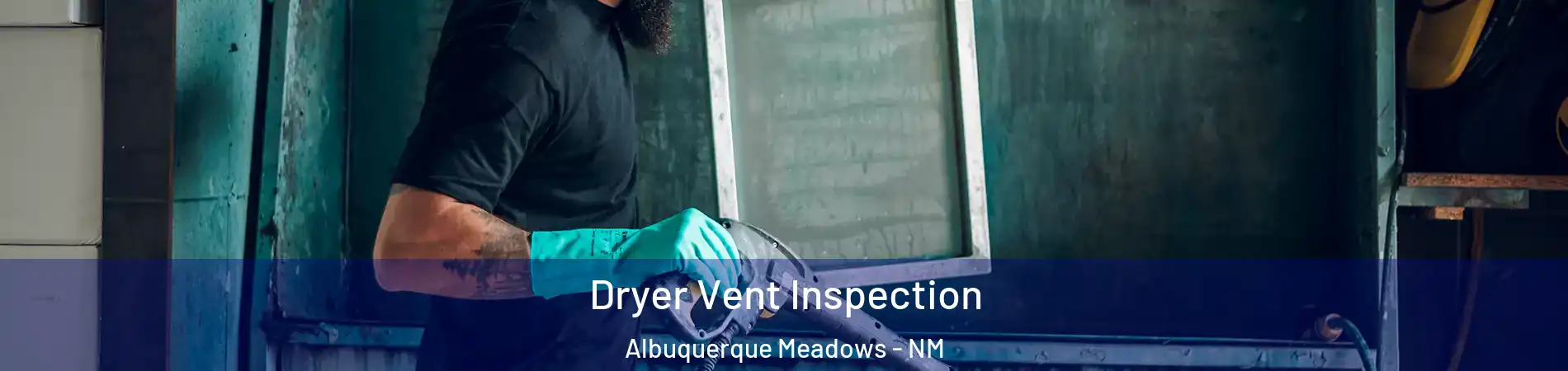 Dryer Vent Inspection Albuquerque Meadows - NM