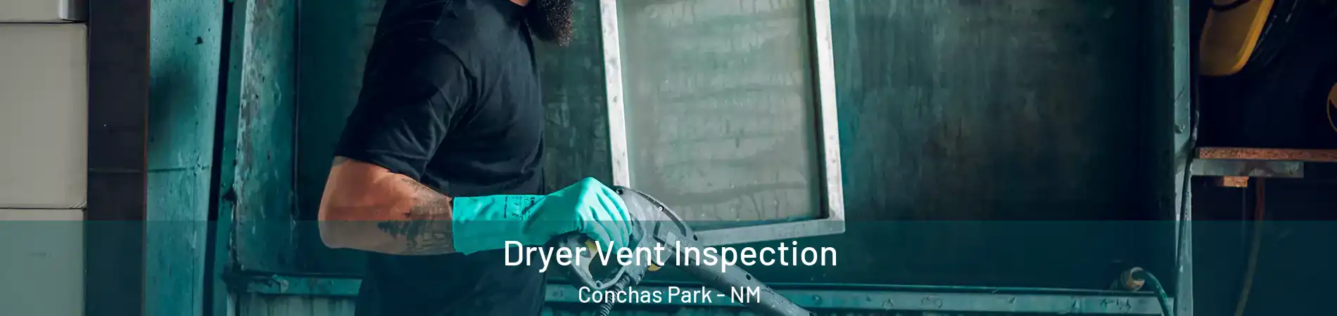Dryer Vent Inspection Conchas Park - NM
