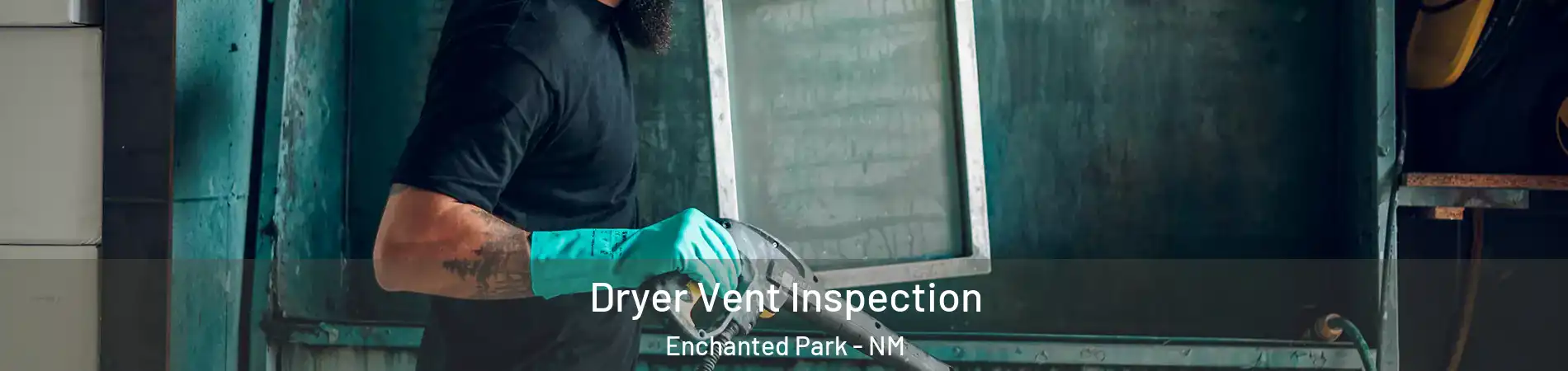 Dryer Vent Inspection Enchanted Park - NM