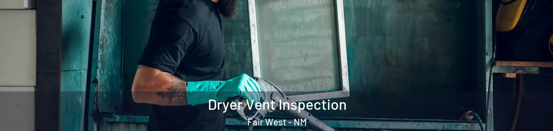 Dryer Vent Inspection Fair West - NM