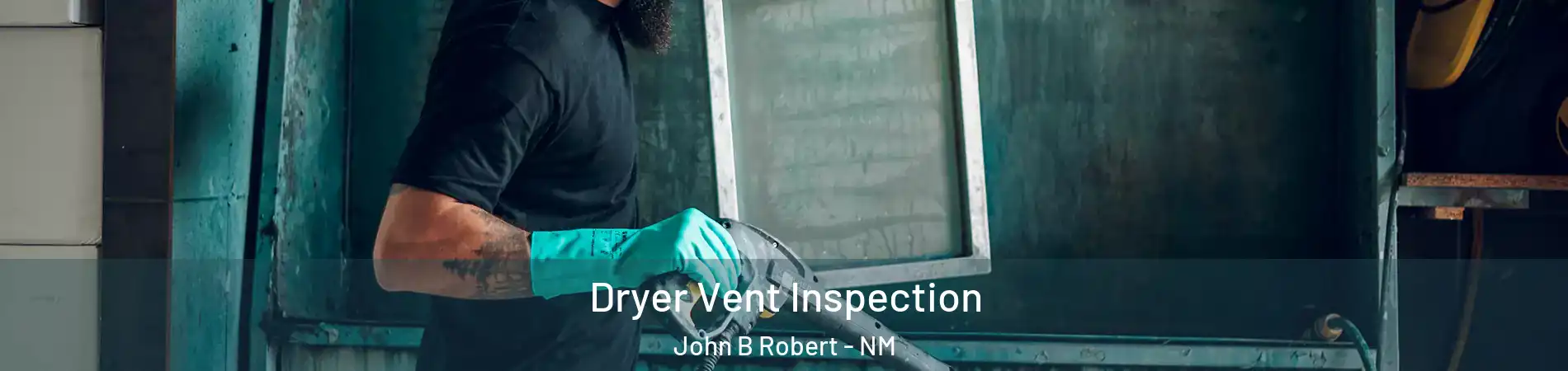Dryer Vent Inspection John B Robert - NM