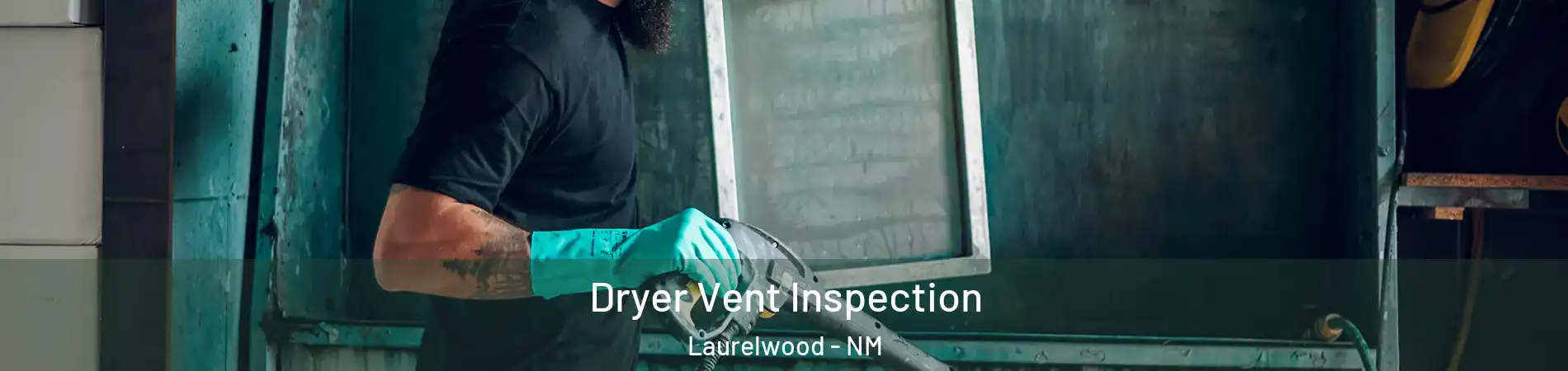 Dryer Vent Inspection Laurelwood - NM
