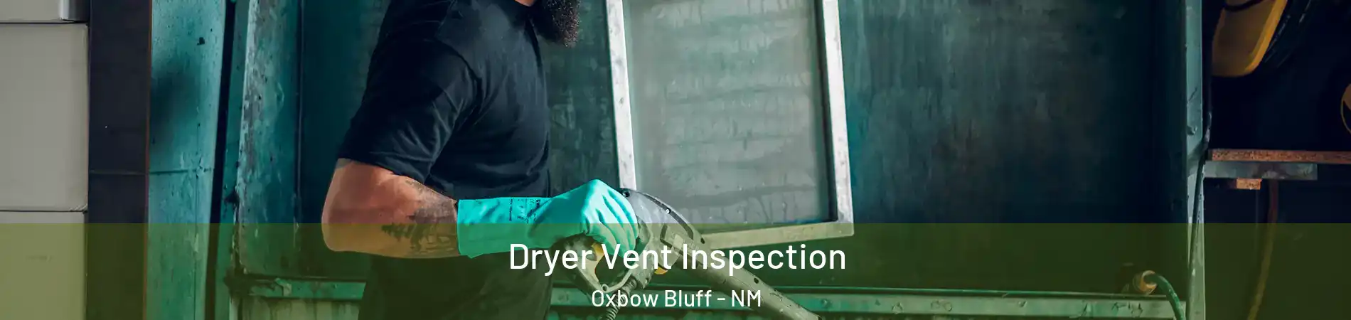 Dryer Vent Inspection Oxbow Bluff - NM
