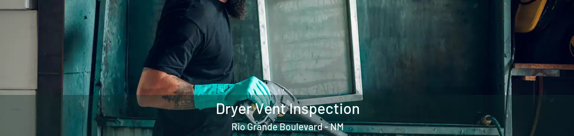 Dryer Vent Inspection Rio Grande Boulevard - NM