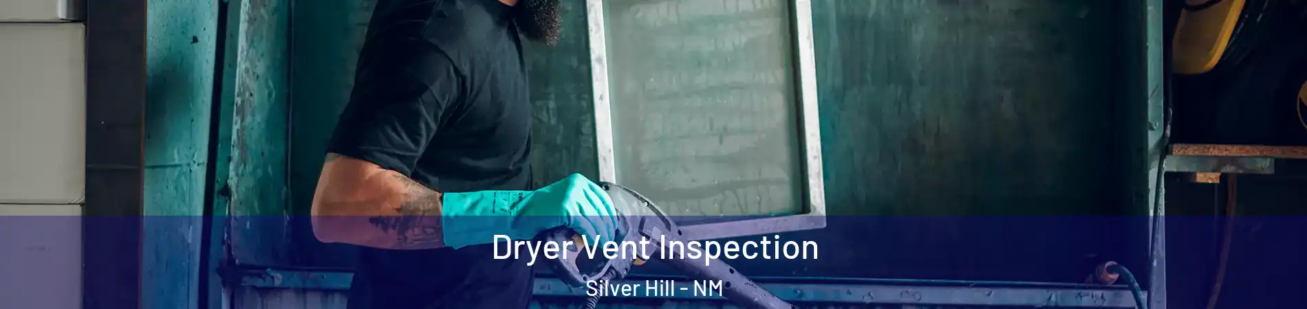 Dryer Vent Inspection Silver Hill - NM
