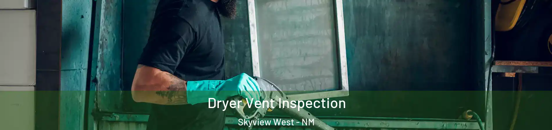 Dryer Vent Inspection Skyview West - NM
