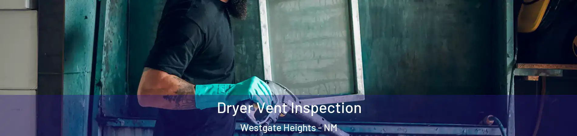 Dryer Vent Inspection Westgate Heights - NM