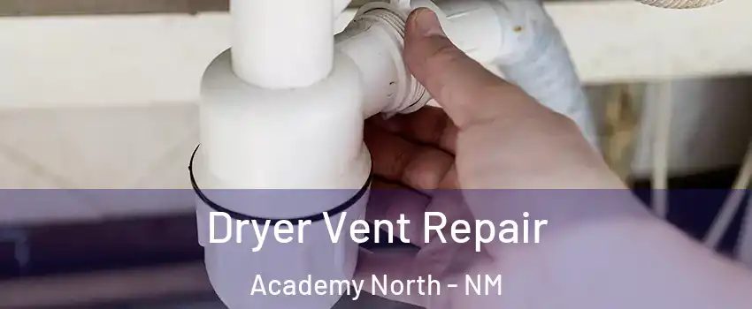Dryer Vent Repair Academy North - NM
