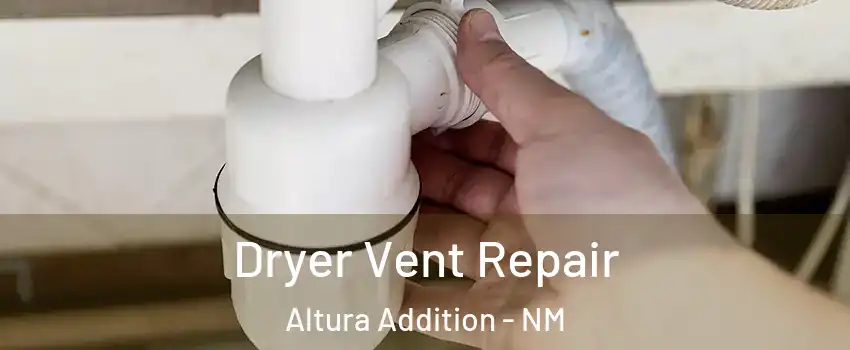 Dryer Vent Repair Altura Addition - NM