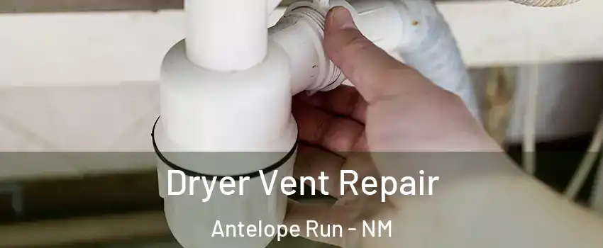 Dryer Vent Repair Antelope Run - NM