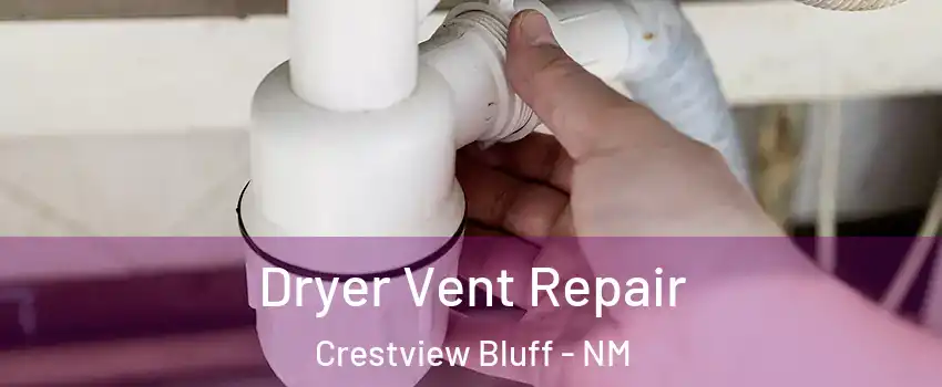 Dryer Vent Repair Crestview Bluff - NM
