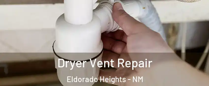 Dryer Vent Repair Eldorado Heights - NM