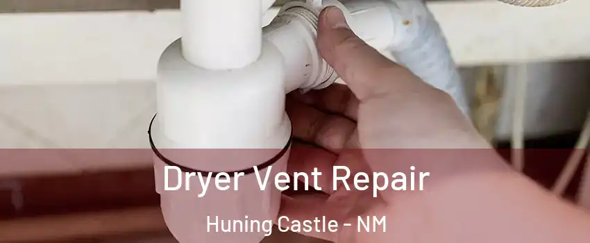 Dryer Vent Repair Huning Castle - NM