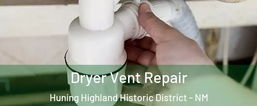 Dryer Vent Repair Huning Highland Historic District - NM