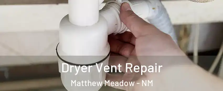 Dryer Vent Repair Matthew Meadow - NM