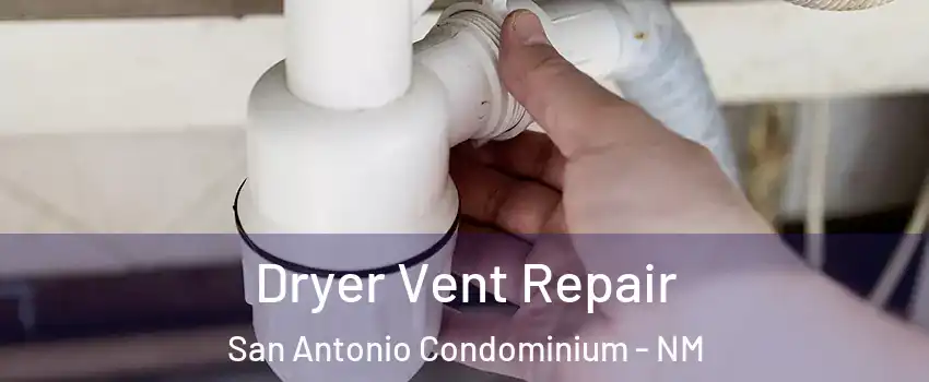 Dryer Vent Repair San Antonio Condominium - NM
