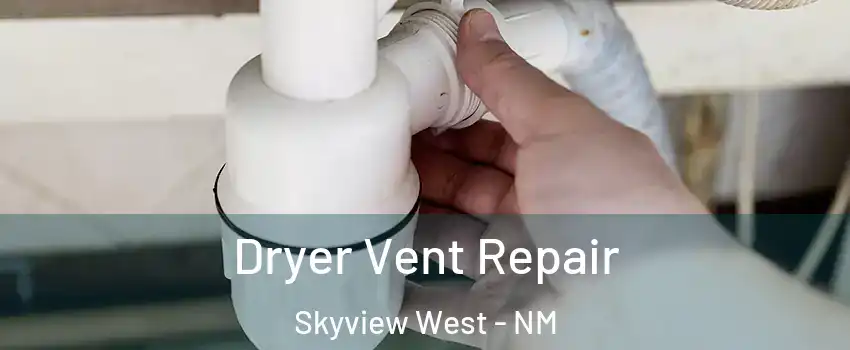 Dryer Vent Repair Skyview West - NM