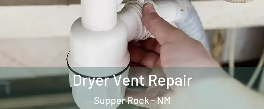 Dryer Vent Repair Supper Rock - NM