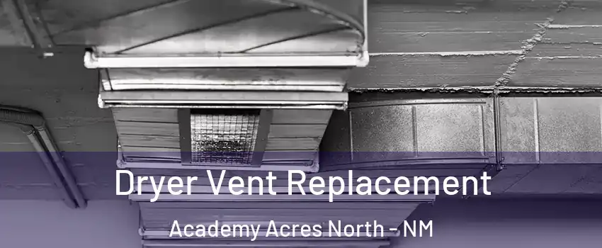 Dryer Vent Replacement Academy Acres North - NM