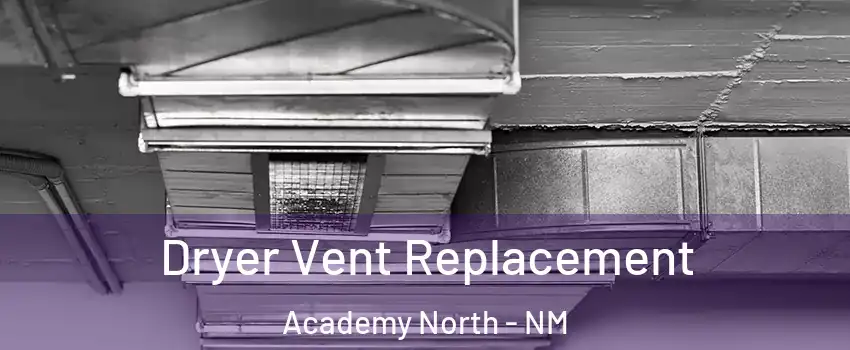 Dryer Vent Replacement Academy North - NM
