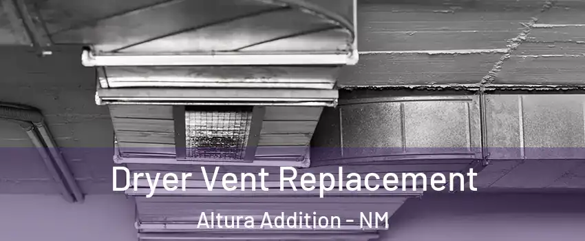 Dryer Vent Replacement Altura Addition - NM