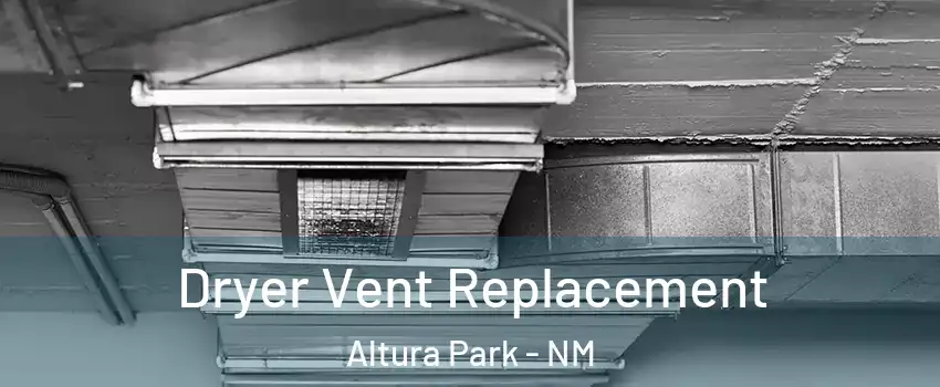 Dryer Vent Replacement Altura Park - NM
