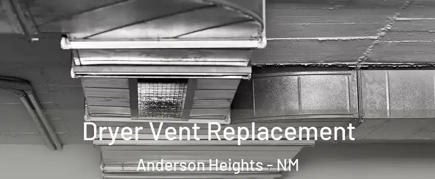 Dryer Vent Replacement Anderson Heights - NM
