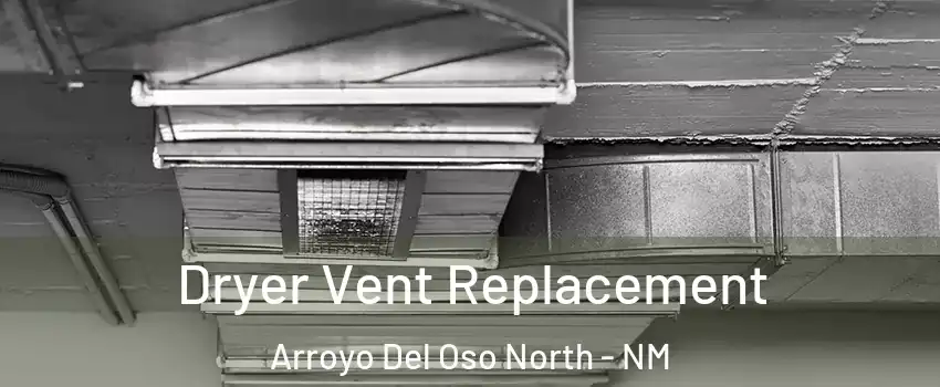 Dryer Vent Replacement Arroyo Del Oso North - NM